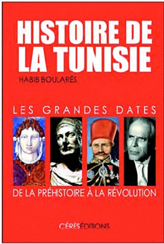 Habib Boularès - Histoire de la Tunisie: Les grandes dates, de la Préhistoire à la Révolution.