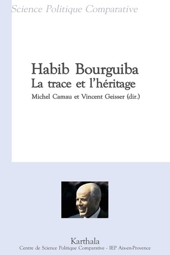 Michel Camau - Habib Bourguiba, la trace et l'héritage.