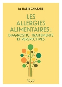 Habib Chabane - Les allergies alimentaires - Diagnostic, traitements et perspectives.