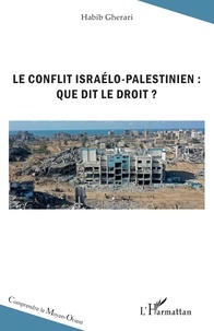 Habib Gherari - Le conflit israélo-palestinien : que dit le droit ?.