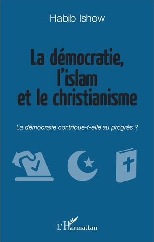 La démocratie, l'islam et le christianisme. La démocratie contribue-t-elle au progrès ?