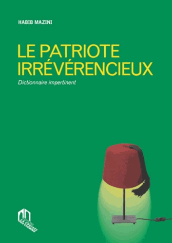 Habib Mazini - Le patriote irrévérencieux - Dictionnaire impertinent.