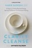 The Clarity Cleanse. 12 Steps to Finding Renewed Energy, Spiritual Fulfilment and Emotional Healing