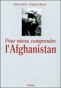 Habib Zikria et François Missen - Pour mieux comprendre l'Afghanistan.