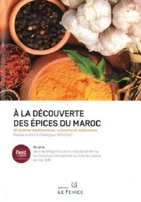 Habiba Ajaoui et Frédérique Thevenet - A La Découverte Des Epices Du Maroc - 40 recettes traditionnelles - culinaires et médicinales.