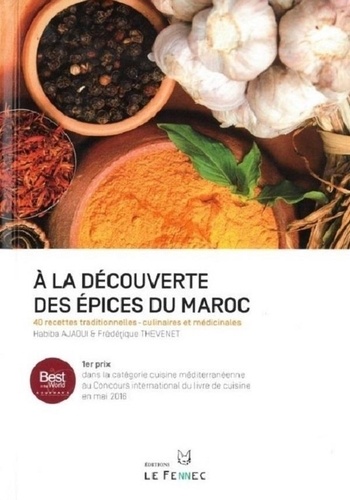 Habiba Ajaoui et Frédérique Thevenet - A La Découverte Des Epices Du Maroc - 40 recettes traditionnelles - culinaires et médicinales.