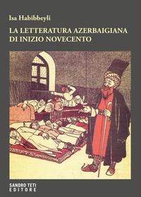 Habibbeyli Isa et Giorgia Felici - La letteratura azerbaigiana di inizio Novecento.