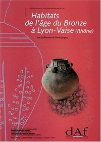 Pierre Jacquet - Habitats de l'âge du bronze à Lyon-Vaise, Rhône.