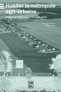 Alain Guez - Habiter la métropole agri-urbaine - Projets et réflexions à l'horizon 2050.