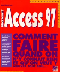 Access 97. Comment Faire Quand On N'Y Connait Rien Et Qu'On Veut Y Arriver Tout Seul