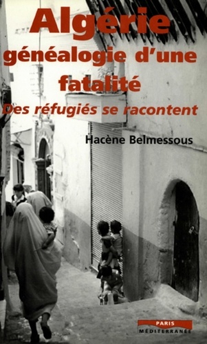 Algérie, généalogie d'une fatalité. Des réfugiés se racontent
