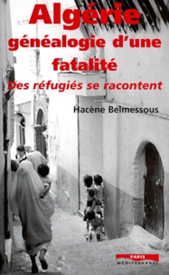Hacène Belmessous - Algérie, généalogie d'une fatalité - Des réfugiés se racontent.