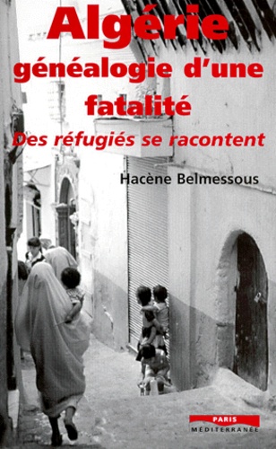 Algérie, généalogie d'une fatalité. Des réfugiés se racontent
