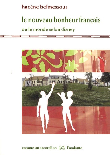 Hacène Belmessous - Le nouveau bonheur français - Ou le monde selon Disney.