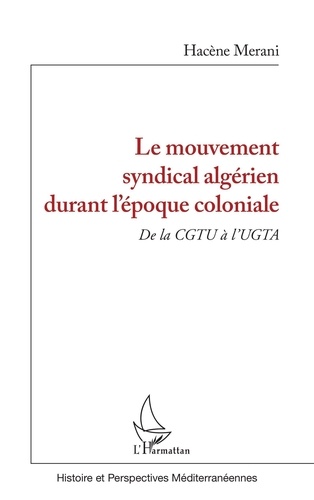 Le mouvement syndical algérien durant l'époque coloniale. De la CGTU à l'UGTA