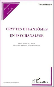 Cryptes et fantômes en psychanalyse. Essais autour de l'oeuvre de Nicolas Abraham et de Maria Torok