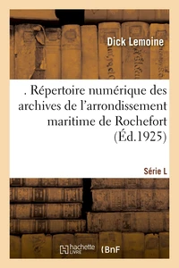 . Répertoire numérique des archives de l'arrondissement maritime de Rochefort