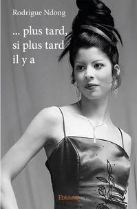 ... plus tard, si plus tard il y a
