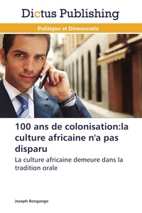  Bongango-j - 100 ans de colonisation:la culture africaine n'a pas disparu.