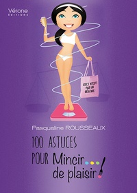 Pascaline Rousseaux - 100 astuces pour mincir de plaisir.