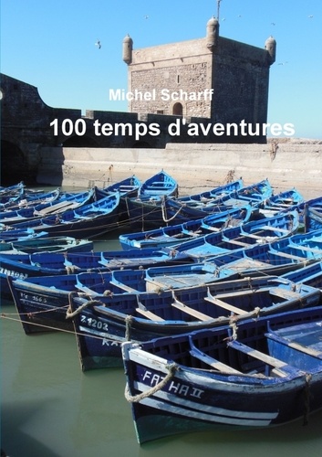 Michel Scharff - 100 temps d'aventures.