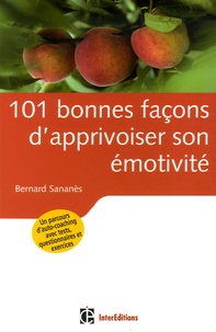 Bernard Sananès - 101 bonnes façons d'apprivoiser son émotivité.