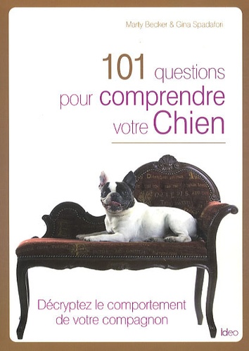 Marty Becker et Gina Spadafori - 101 questions pour comprendre votre chien.