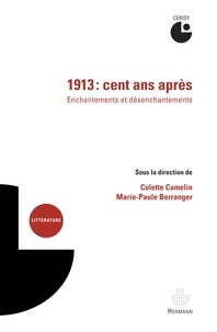 Colette Camelin et Marie-Paule Berranger - 1913, cent ans après - Enchantements et désenchantements : actes du colloque de Cerisy, juillet 2013.