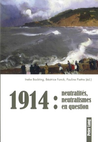 Ineke Bockting et Béatrice Fonck - 1914 : neutralités, neutralismes en question.