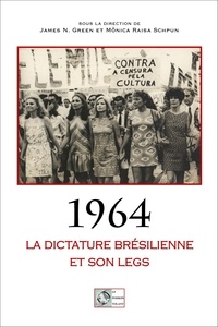 James-N Green et Mônica Raisa Schpun - 1964 : La dictature brésilienne et son legs.