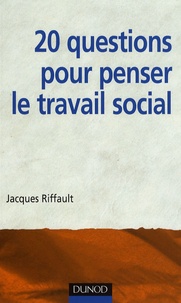 Jacques Riffault - 20 questions pour penser le travail social.