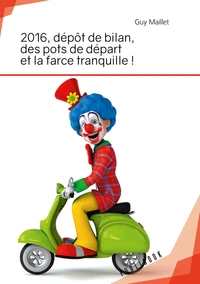 2016, depôt de bilan, des pots de départ et la farce tranquille !