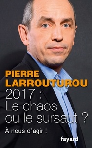 Pierre Larrouturou - 2017 : le chaos ou le sursaut ? - A nous de décider !.