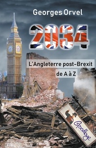 Georges Orvel - 2034, l'Angleterre post-Brexit de A à Z.
