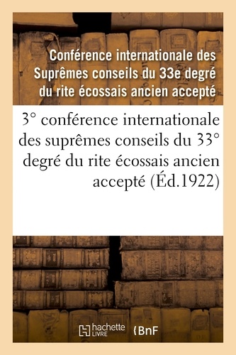 3° conférence internationale des suprêmes conseils du 33° degré du rite écossais ancien accepté. compte-rendu. Lausanne, Suisse, 29 mai-2 juin 1922