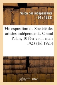 Des indépendants Salon - 34e exposition de Société des artistes indépendants, catalogue - Grand Palais des Champs-Elysées, 10 février-11 mars 1923.