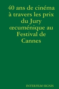 Interfilm Signis - 40 ans de cinéma à travers les prix du Jury oecuménique au Festival de Cannes.