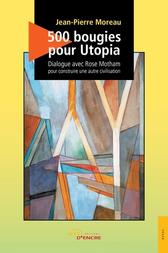 Jean-Pierre Moreau - 500 bougies pour Utopia - Dialogue avec Rose Motham pour construire une autre civilisation.