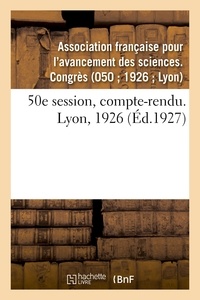 Française pour l'avancement de Association - 50e session, compte-rendu. Lyon, 1926.