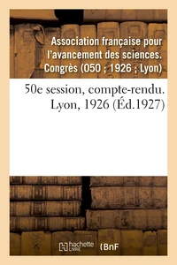 50e session, compte-rendu. Lyon, 1926