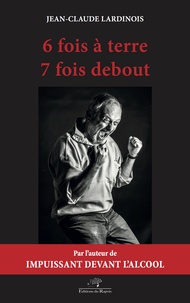 Jean-Claude Lardinois - 6 fois à terre 7 fois debout.