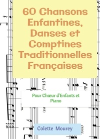 Colette Mourey - 60 Chansons Enfantines, Danses et Comptines Traditionnelles Françaises - Pour Choeur d'Enfants et Piano.