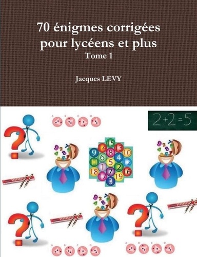 Jacques Lévy - 70 énigmes corrigées pour lycéens et plus.
