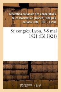 Nationale des coopératives de Fédération - 8e congrès. Lyon, 5-8 mai 1921.