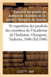  XXX - 9e exposition des produits des membres de l'Académie de l'Industrie. Orangerie, Tuileries, 1846 - Catalogue des produits admis à cette exposition, rédigés sur les notices remises par les industriels.