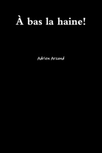 Adrien Arcand - A Bas La Haine!.