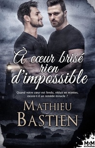Mathieu Bastien - A coeur brisé rien d'impossible.