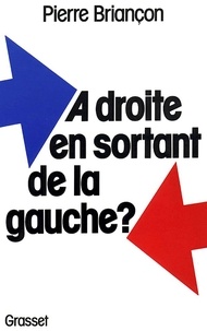 Pierre Briançon - À droite en sortant de la gauche ?.