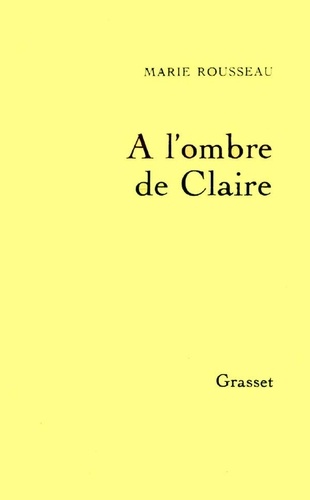 Marie Rousseau - A l'ombre de Claire.