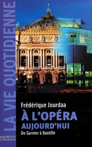 Frédérique Jourdaa - A l'opéra aujourd'hui - De Garnier à Bastille.